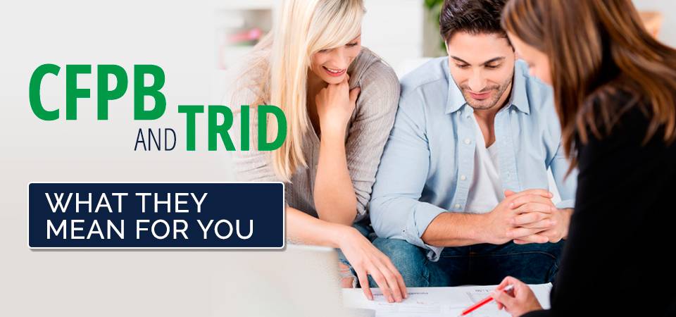CFPB & TRID - What They Mean For You